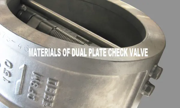 OPTIONAL MATERIALS OF DUAL PLATE CHECK VALVES